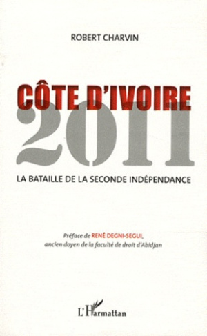 Côte d'Ivoire 2011. La bataille de la seconde indépendance