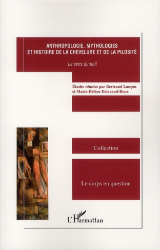 Anthropologie, mythologies et histoire de la chevelure et de la pilosité. Le sens du poil