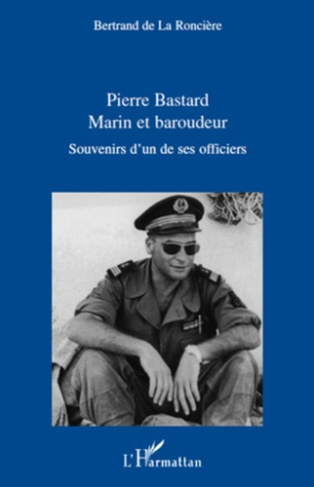 Pierre bastard, marin et baroudeur. Souvenir d'un de ses officiers