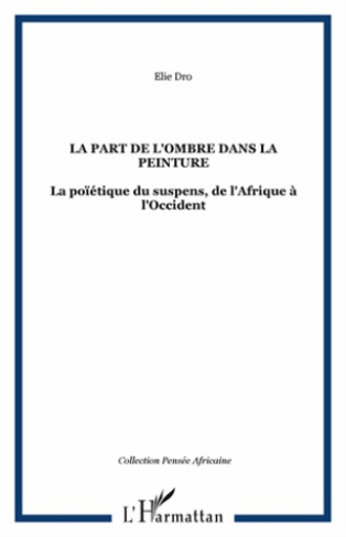La part de l'ombre dans la peinture. La poïétique du suspens, de l'Afrique à l'Occident