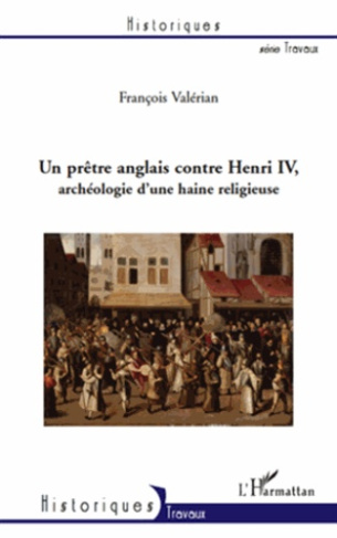 Un prêtre anglais contre Henri IV, archéologie d'une haine religieuse