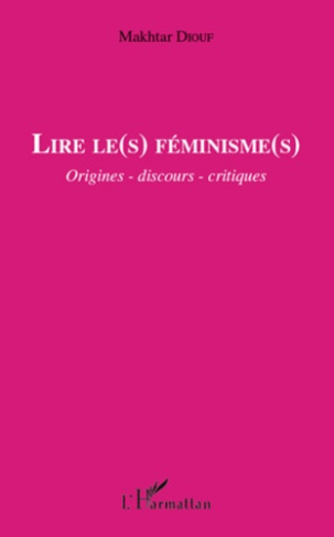 Lire le(s) féminisme(s). Origines - discours - critiques