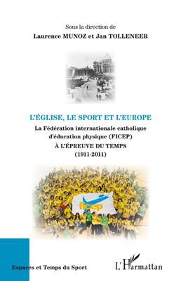 L'Eglise, le sport et l'Europe. La Fédération internationale catholique d'éducation physique (FICEP)