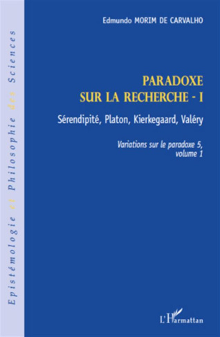 Variations sur le paradoxe 5. Paradoxe sur la recherche. Volume 1, Sérendipité, Platon, Kierkegaard,