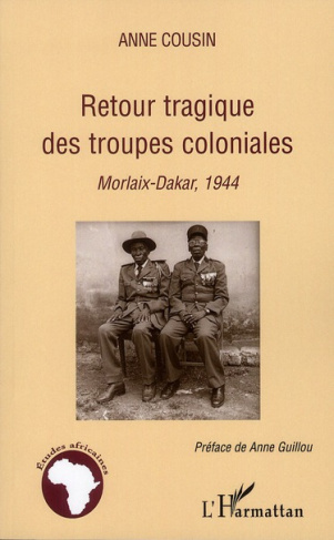 Retour tragique des troupes coloniales. Morlaix-Dakar, 1944