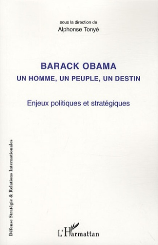 Barack Obama un homme, un peuple, un destin. Enjeux politiques et stratégiques