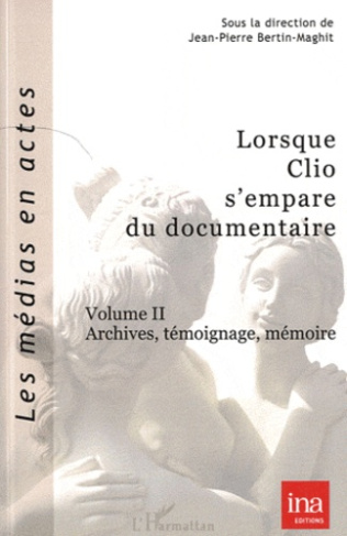 Lorsque Clio s'empare du documentaire. Volume 2, Archives, témoignage, mémoire