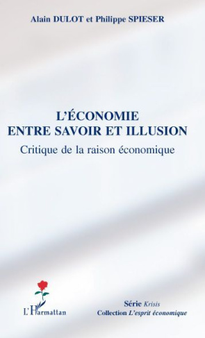 L'économie entre savoir et illusion. Critique de la raison économique