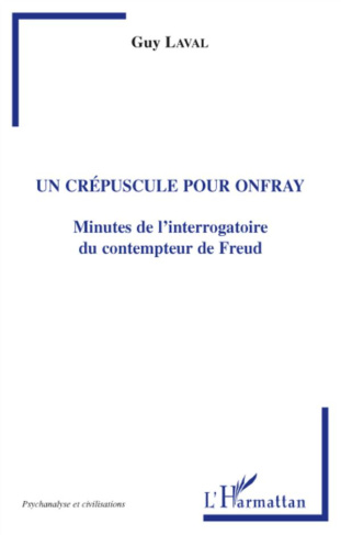 Un crépuscule pour Onfray. Minutes de l'interrogatoire du contempteur de Freud