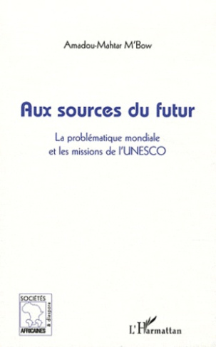 Aux sources du futur. La problématique mondiale et les missions de l'UNESCO