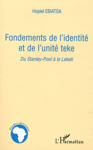 Fondements de l'identité et de l'unité teke. Du Stanley-Pool à la Leketi