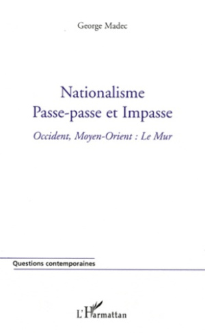 Nationalisme Passe-passe et Impasse. Occident, Moyen-Orient : Le Mur