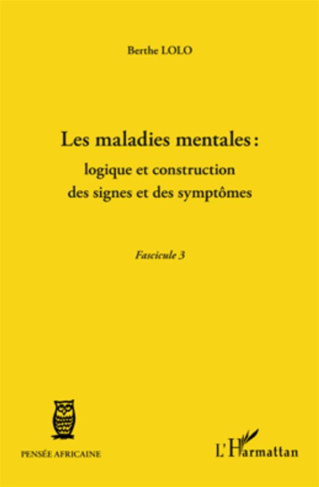 Les maladies mentales : logique et construction des signes et des symptômes. Fascicule 3