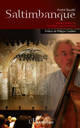 Saltimbanque. Gérard Gelas ou le théâtre de l'inconfort