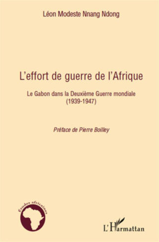 L'effort de guerre de l'Afrique. Le Gabon dans la Deuxième Guerre mondiale (1939-1947)