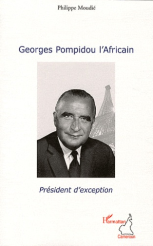 Georges Pompidou l'Africain. Président d'exception