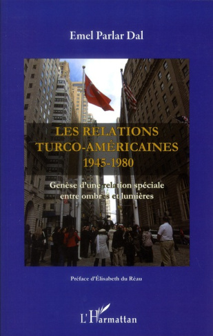 Les relations turco-américaines 1945-1980. Genèse d'une relation spéciale entre ombres et lumières