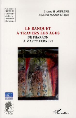 Le banquet à travers les âges. De Pharaon à Marco Ferreri