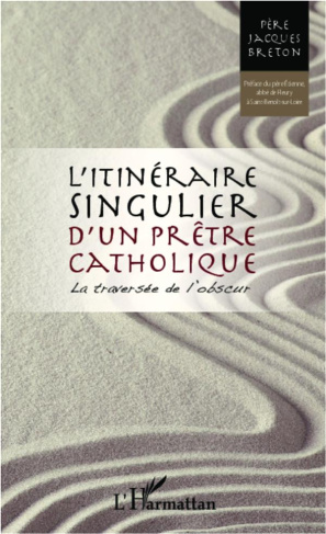 L'itinéraire singulier d'un prêtre catholique. La traversée de l'obscur