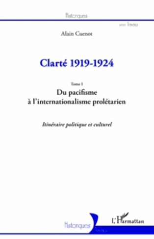 Clarté 1919-1924. Tome 1, Du pacifisme à l'internationalisme prolétarien : itinéraire politique et c