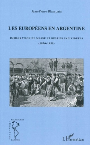 Les Européens en Argentine. Immigration de masse et destins individuels (1850-1950)