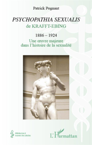 Psychopathia sexualis de Krafft-Ebing. 1886 - 1924 : Une oeuvre majeure dans l'histoire de la sexual