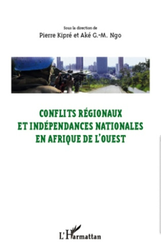 Conflits régionaux et indépendances nationales en Afrique de l'Ouest. Actes du colloque d'Abengourou
