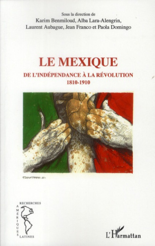 Le Mexique. De l'indépendance à la révolution (1810-1910)