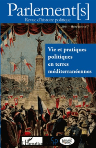 Parlements Hors-série N° 7/2011 : Vie et pratiques politiques en terres méditerranéennes