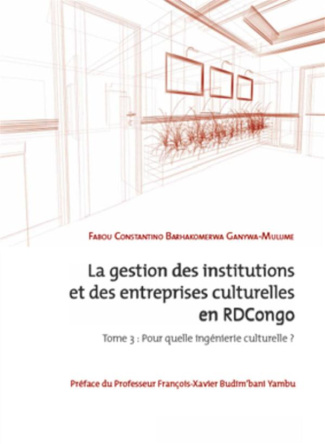 La gestion des institutions et des entreprises culturelles en RDC. Tome 3 : Pour quelle ingénierie c