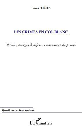 Les crimes en col blanc. Théories, stratégies de défense et mouvements du pouvoir