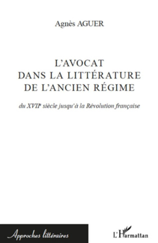 L'avocat dans la littérature de l'Ancien Régime. Du XVIIe siècle jusqu'à la Révolution française