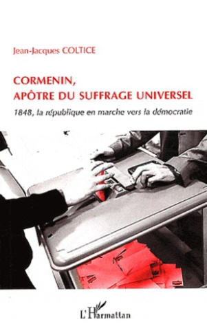 Cormenin, apôtre du suffrage universel. 1848, la république en marche vers la démocratie