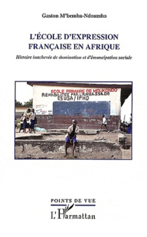 L'école d'expression française en Afrique. Histoire inachevée de domination et d'émancipation social