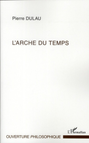 L'arche du temps. Essai sur la structure harmonique de la temporalité