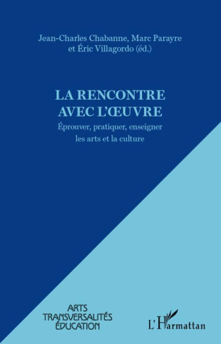 La rencontre avec l'oeuvre. Eprouver, pratiquer, enseigner les arts et la culture