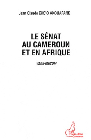 Le Sénat au Cameroun et en Afrique. Vade-Mecum
