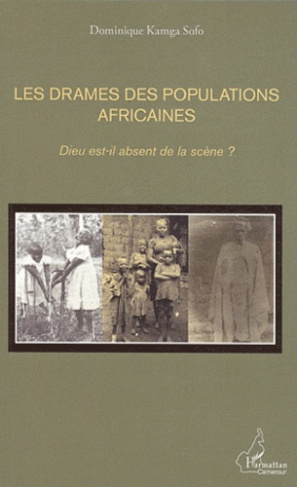 Les drames des populations africaines. Dieu est-il absent de la scène ?