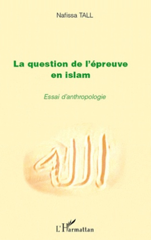 La question de l'épreuve en Islam. Essai d'anthropologie