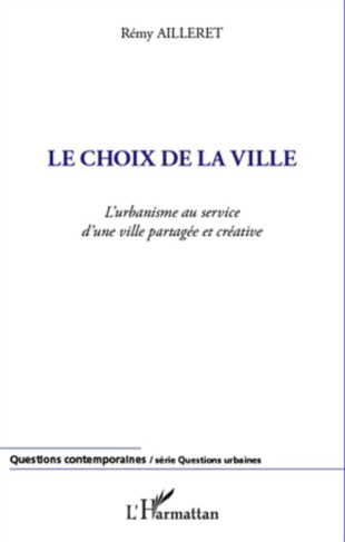 Le choix de la ville. L'urbanisme au service d'une ville partagée et créative