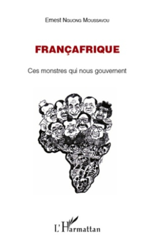 Françafrique. Ces monstres qui nous gouvernent