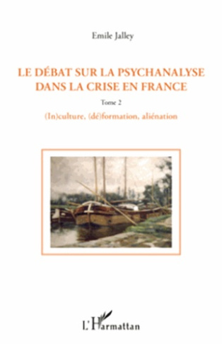 Le débat sur la psychanalyse dans la crise en France. Tome 2, (In)culture, (dé)formation, aliénation