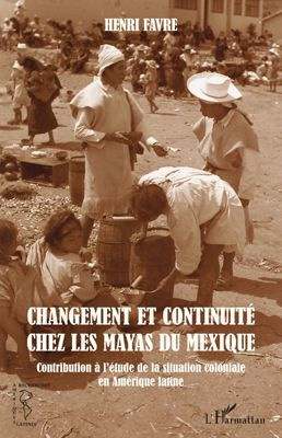 Changement et continuité chez les Mayas du Mexique. Contribution à l'étude de la situation coloniale