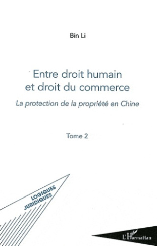 Entre droit humain et droit du commerce. Tome 2, La protection de la propriété en Chine
