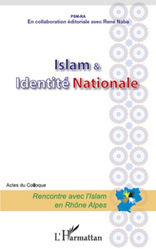 Islam & identité nationale. Acte du colloque, Rencontre avec l'Islam en Rhône-Alpes