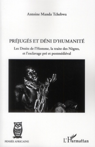 Préjugés et déni d'humanité. Les droits de l'Homme, la traite des Nègres, et l'esclavage pré et post