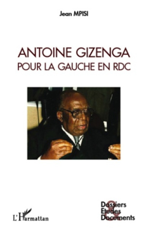 Antoine Gizenga. Pour la gauche en RDC