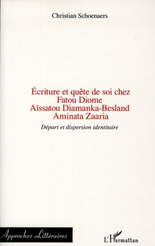 Ecriture et quête de soi chez Fatou Diome, Aïssatou Diamanka-Besland, Aminata Zaaria. Départ et disp