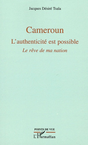 Cameroun. L'authenticité est possible. Le rêve de ma nation