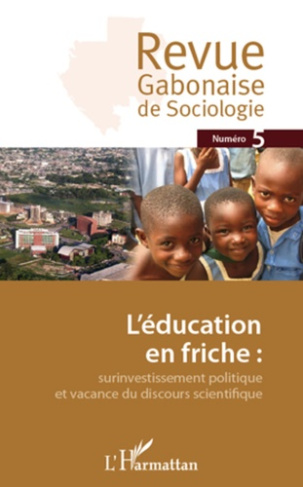 Revue Gabonaise de sociologie N° 5 : L'éducation en friche. Surinvestissement politique et vacance d